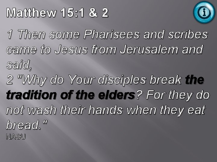 Matthew 15: 1 & 2 1 Then some Pharisees and scribes came to Jesus Matthew 15: 1 & 2 1 Then some Pharisees and scribes came to Jesus