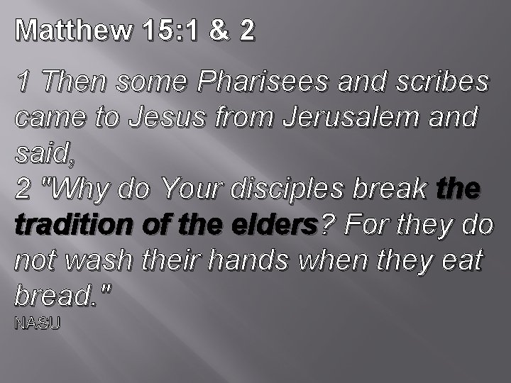 Matthew 15: 1 & 2 1 Then some Pharisees and scribes came to Jesus Matthew 15: 1 & 2 1 Then some Pharisees and scribes came to Jesus