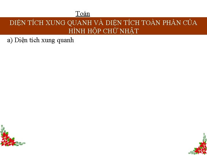 Toán DIỆN TÍCH XUNG QUANH VÀ DIỆN TÍCH TOÀN PHẦN CỦA HÌNH HỘP CHỮ