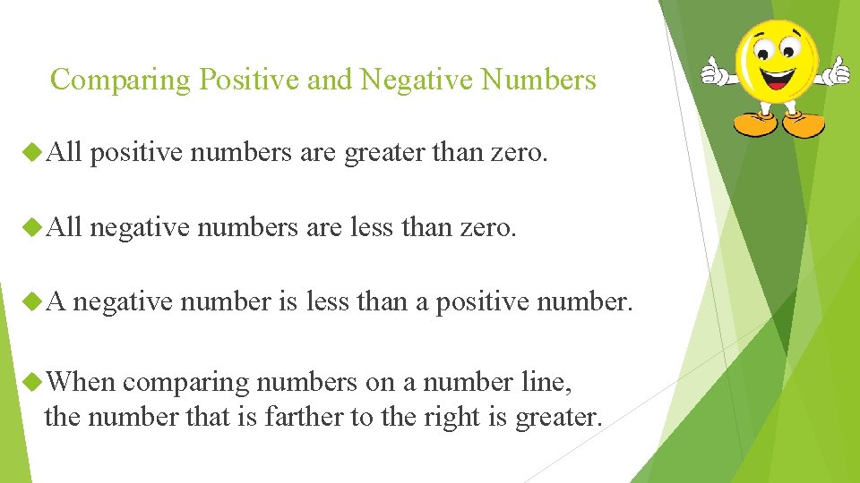 Comparing Positive and Negative Numbers All positive numbers are greater than zero. All negative