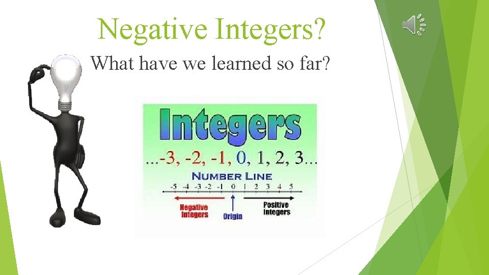 Negative Integers? What have we learned so far? 