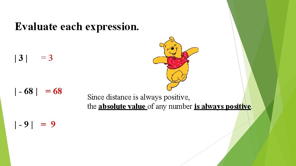 Evaluate each expression. |3| =3 | - 68 | = 68 |-9| = 9