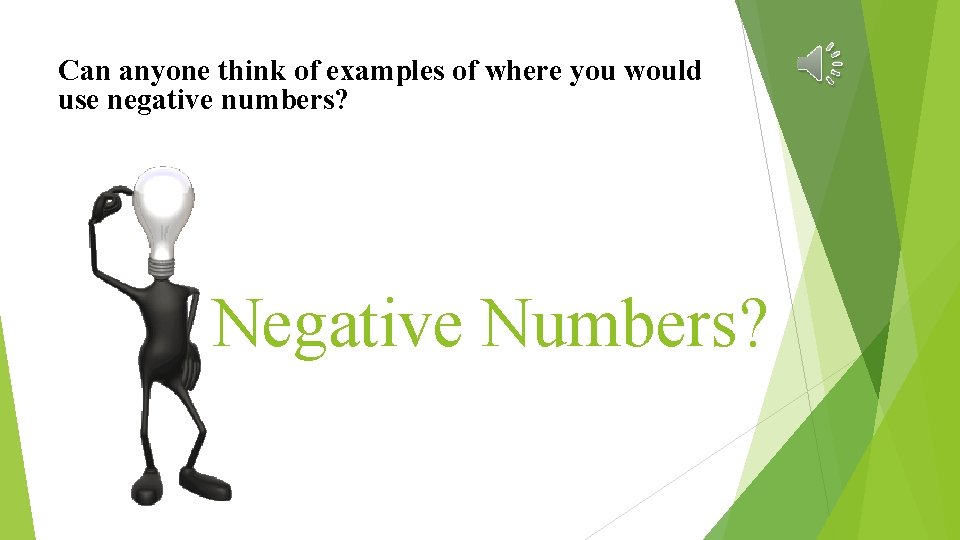 Can anyone think of examples of where you would use negative numbers? Negative Numbers?