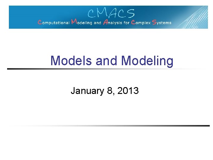 Models and Modeling January 8, 2013 