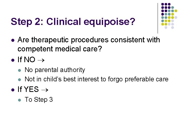 Step 2: Clinical equipoise? l l Are therapeutic procedures consistent with competent medical care?