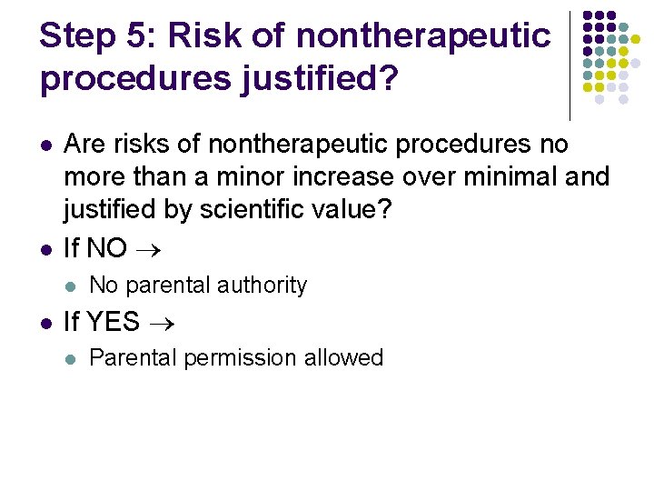 Step 5: Risk of nontherapeutic procedures justified? l l Are risks of nontherapeutic procedures