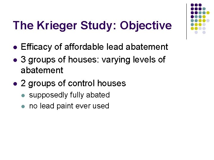 The Krieger Study: Objective l l l Efficacy of affordable lead abatement 3 groups