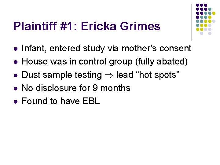 Plaintiff #1: Ericka Grimes l l l Infant, entered study via mother’s consent House