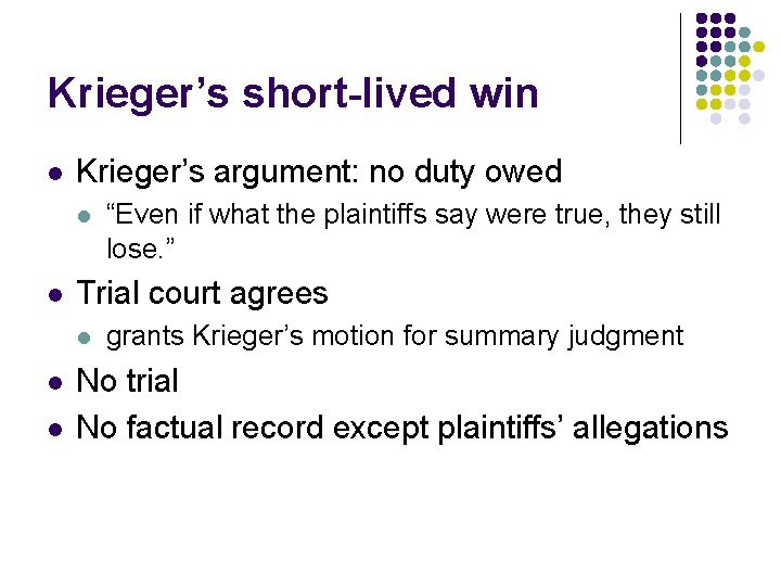 Krieger’s short-lived win l Krieger’s argument: no duty owed l l Trial court agrees