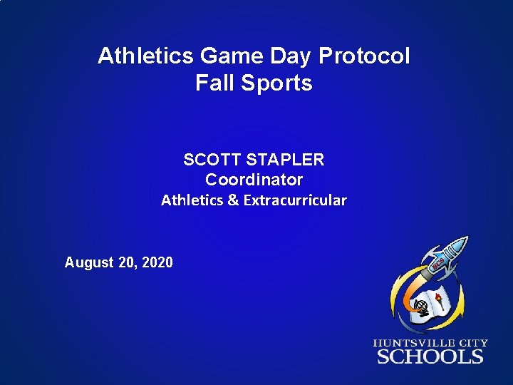 Athletics Game Day Protocol Fall Sports SCOTT STAPLER Coordinator Athletics & Extracurricular August 20,