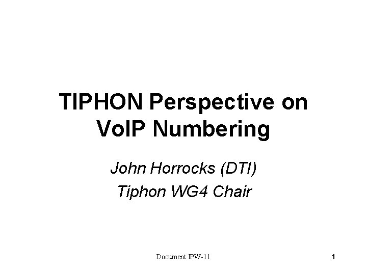 TIPHON Perspective on Vo. IP Numbering John Horrocks (DTI) Tiphon WG 4 Chair Document