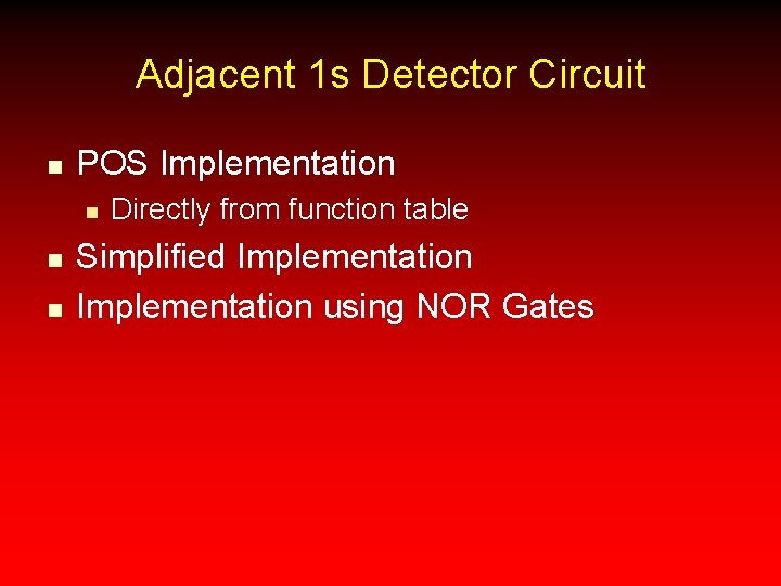 Adjacent 1 s Detector Circuit n POS Implementation n Directly from function table Simplified