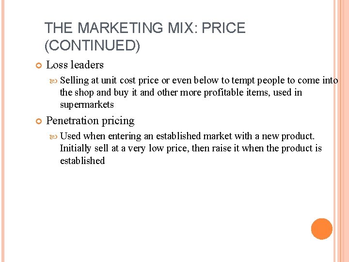 THE MARKETING MIX: PRICE (CONTINUED) Loss leaders Selling at unit cost price or even