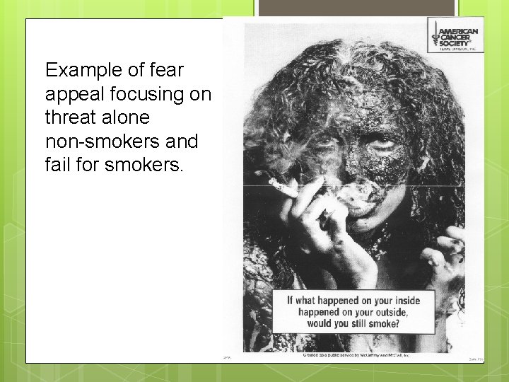 Example of fear appeal focusing on threat alone non-smokers and fail for smokers. 