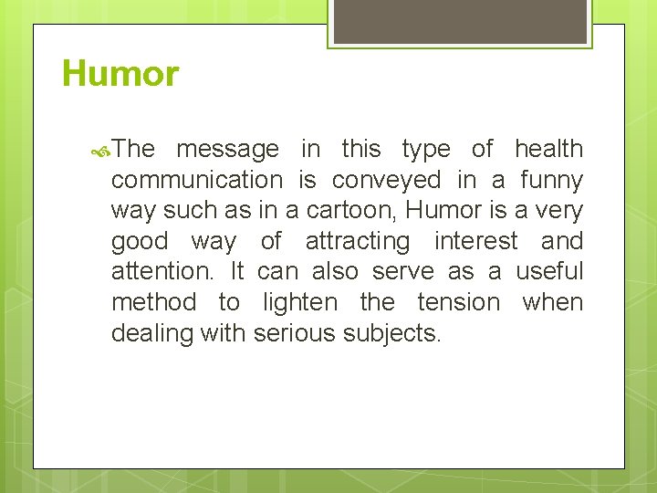 Humor The message in this type of health communication is conveyed in a funny
