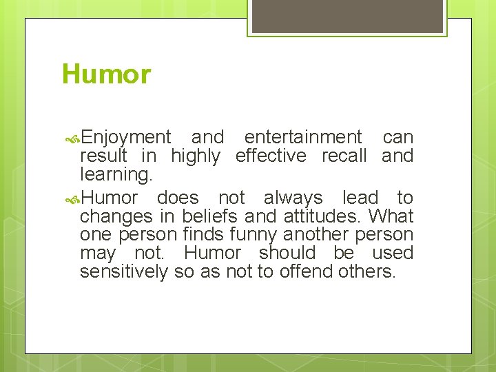 Humor Enjoyment and entertainment can result in highly effective recall and learning. Humor does