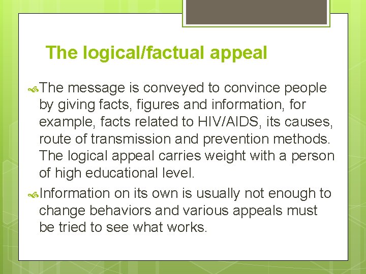 The logical/factual appeal The message is conveyed to convince people by giving facts, figures