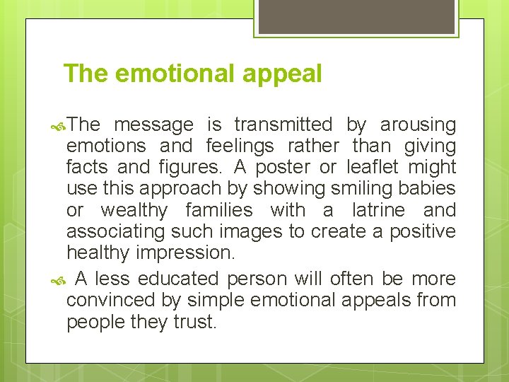 The emotional appeal The message is transmitted by arousing emotions and feelings rather than