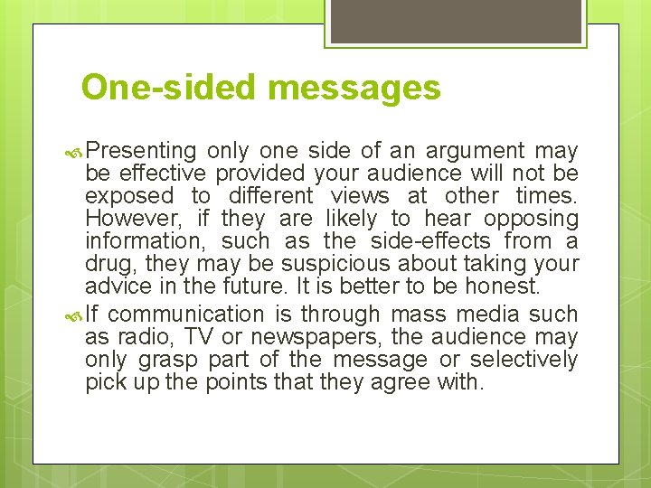 One-sided messages Presenting only one side of an argument may be effective provided your