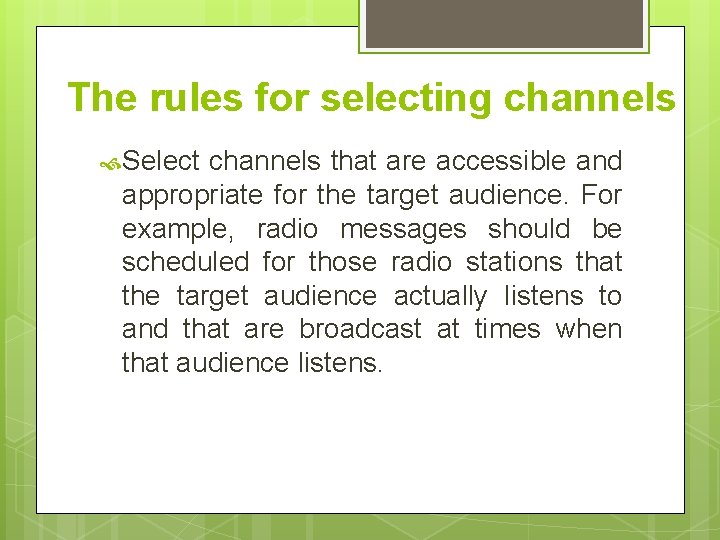 The rules for selecting channels Select channels that are accessible and appropriate for the