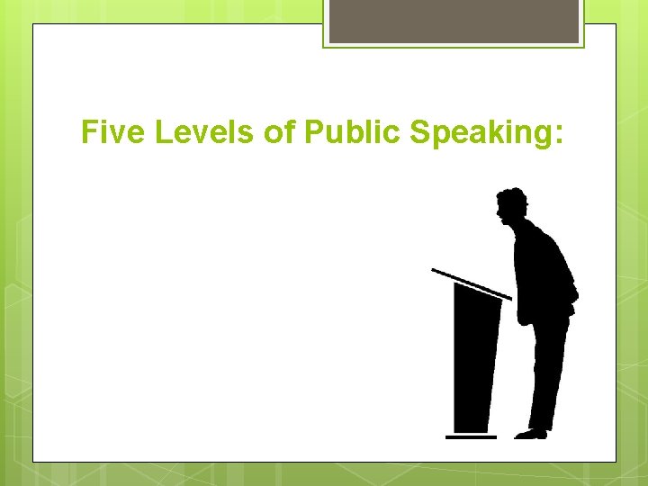 Five Levels of Public Speaking: 