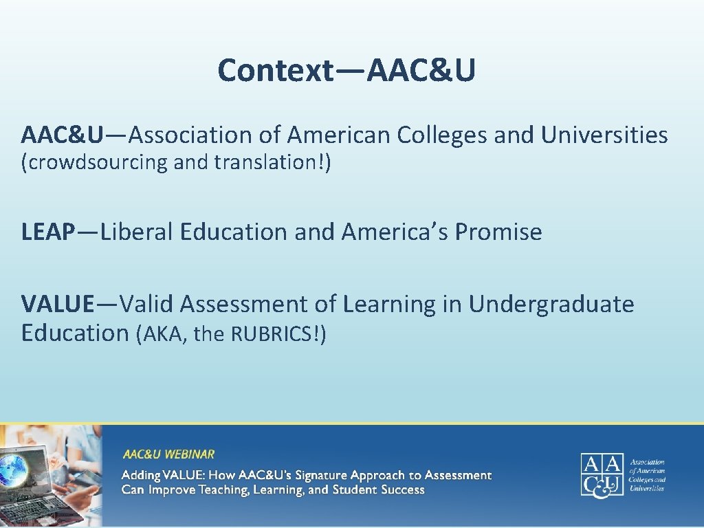 Context—AAC&U—Association of American Colleges and Universities (crowdsourcing and translation!) LEAP—Liberal Education and America’s Promise