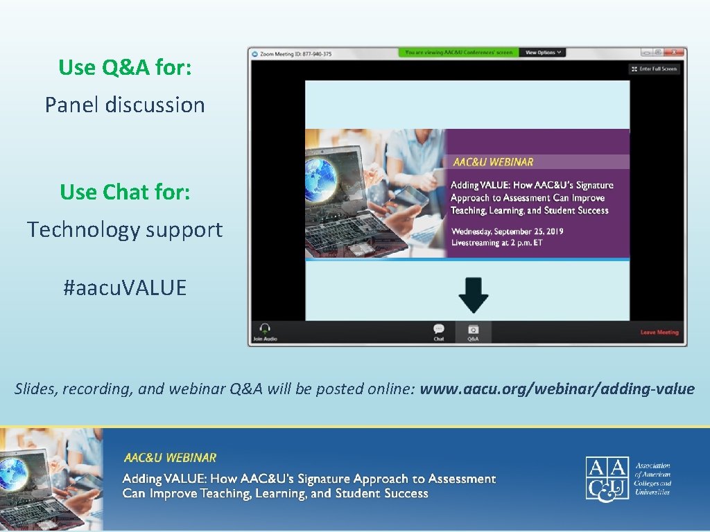 Use Q&A for: Panel discussion Use Chat for: Technology support #aacu. VALUE Slides, recording,