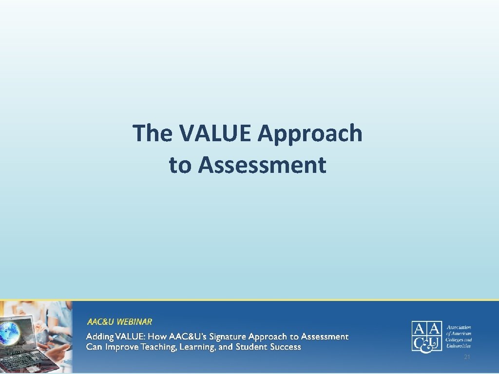 The VALUE Approach to Assessment 21 