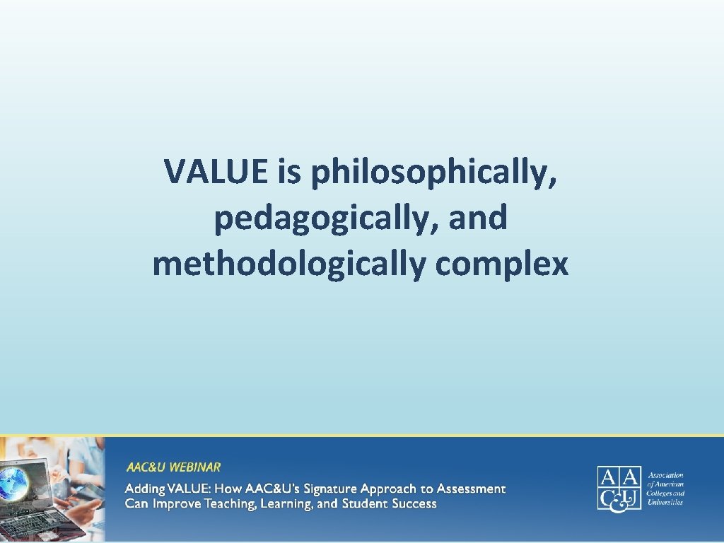VALUE is philosophically, pedagogically, and methodologically complex 