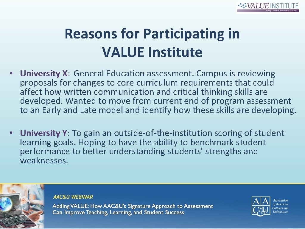 Reasons for Participating in VALUE Institute • University X: General Education assessment. Campus is