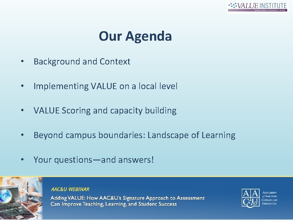 Our Agenda • Background and Context • Implementing VALUE on a local level •