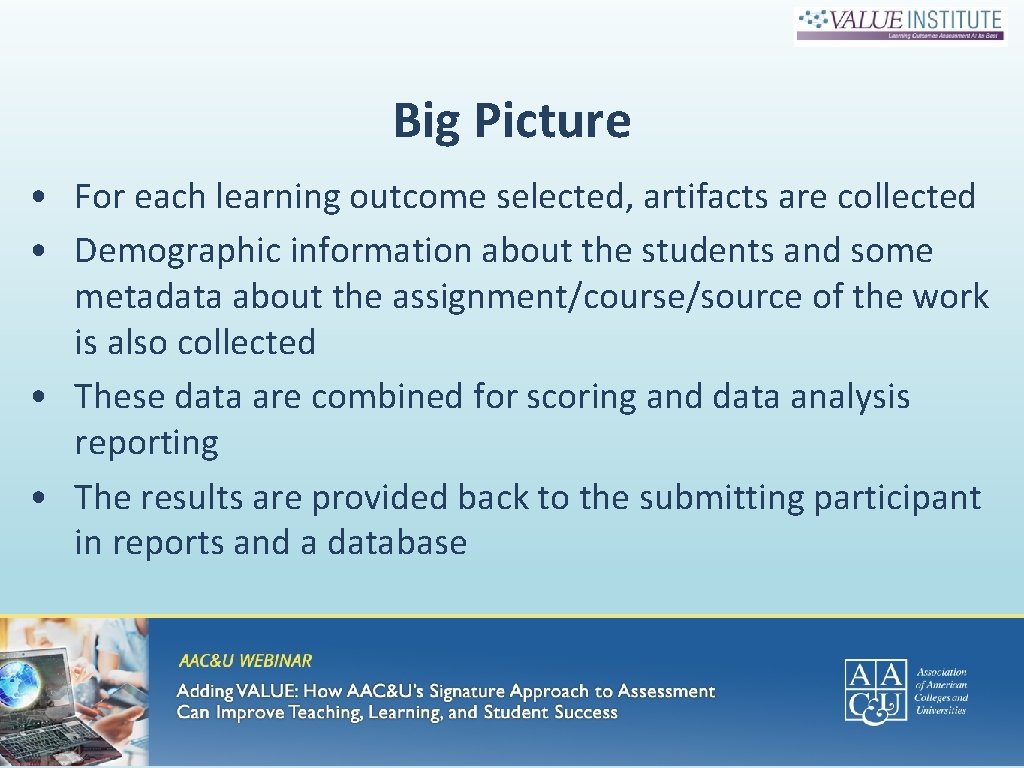 Big Picture • For each learning outcome selected, artifacts are collected • Demographic information