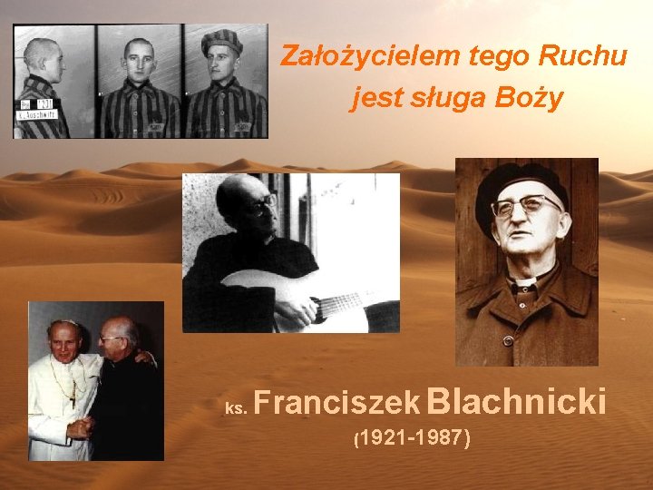 Założycielem tego Ruchu jest sługa Boży ks. Franciszek Blachnicki (1921 -1987) 