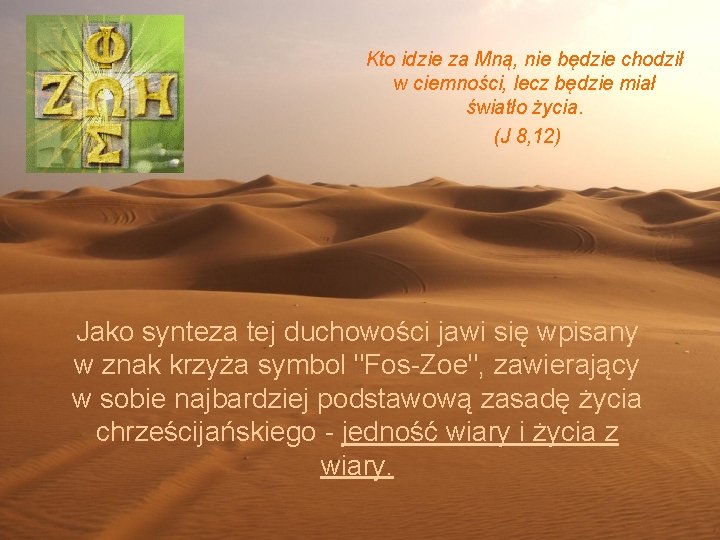 Kto idzie za Mną, nie będzie chodził w ciemności, lecz będzie miał światło życia.