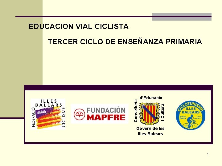 EDUCACION VIAL CICLISTA d’Educació I Cultura Conselleria TERCER CICLO DE ENSEÑANZA PRIMARIA Govern de