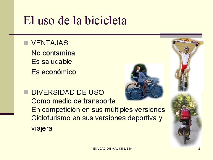 El uso de la bicicleta n VENTAJAS: No contamina Es saludable Es económico n
