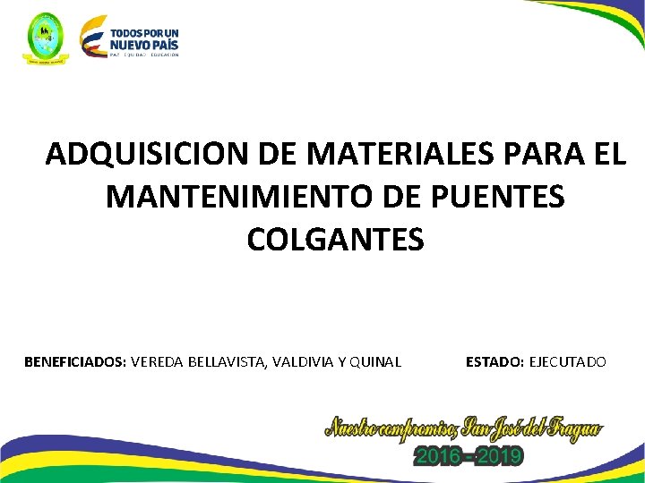 ADQUISICION DE MATERIALES PARA EL MANTENIMIENTO DE PUENTES COLGANTES BENEFICIADOS: VEREDA BELLAVISTA, VALDIVIA Y