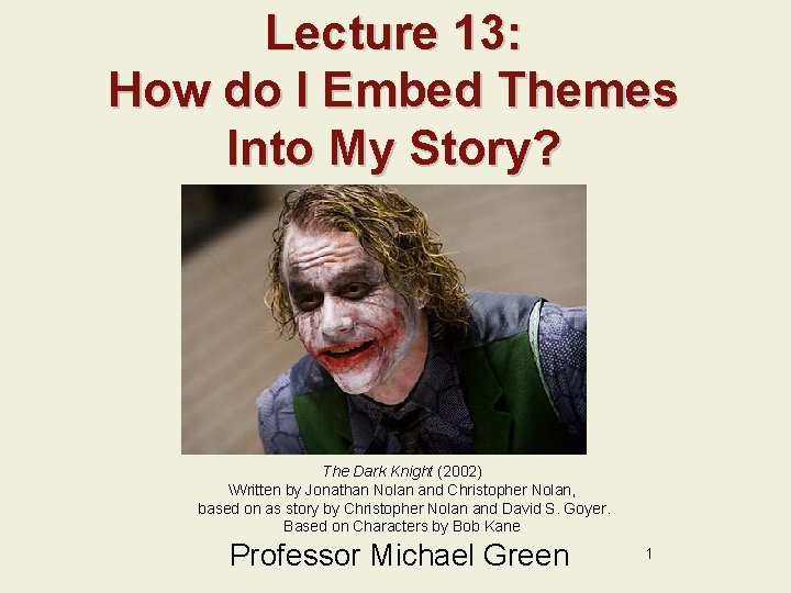 Lecture 13: How do I Embed Themes Into My Story? The Dark Knight (2002)