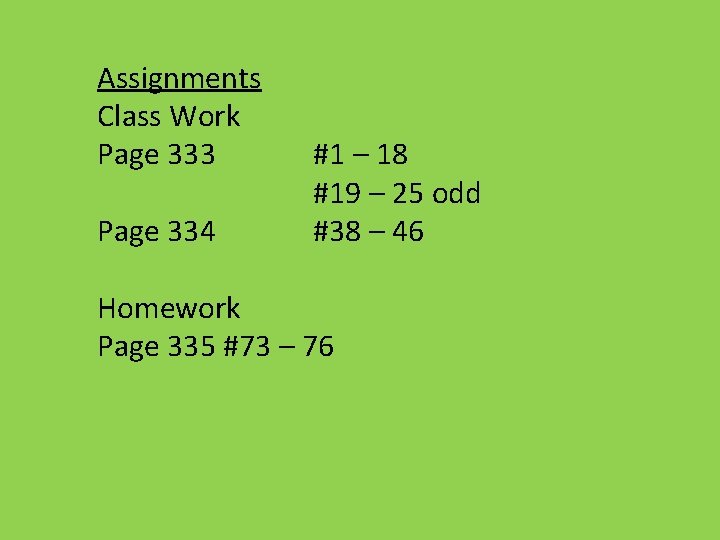 Assignments Class Work Page 333 Page 334 #1 – 18 #19 – 25 odd