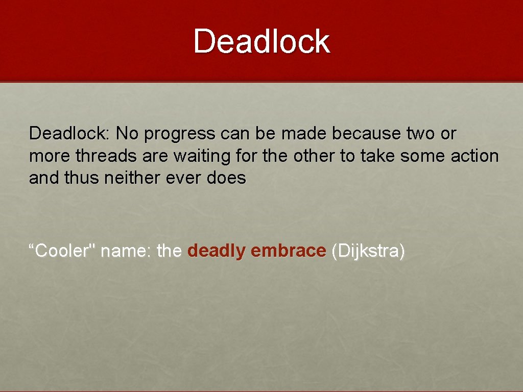 Deadlock: No progress can be made because two or more threads are waiting for