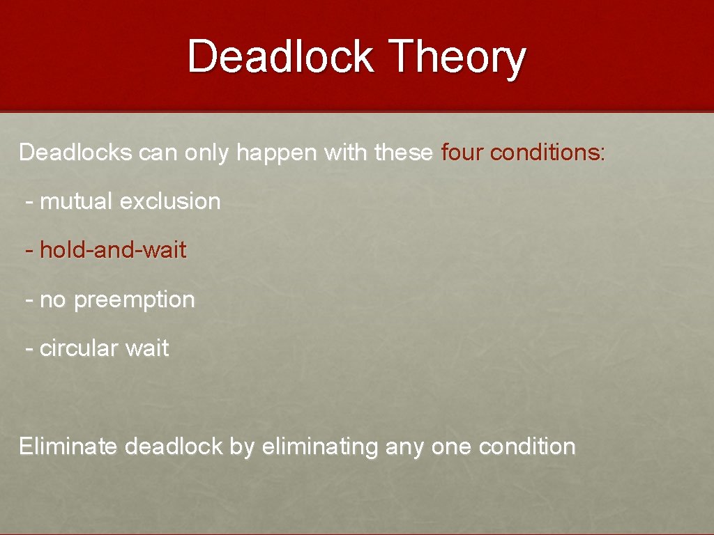 Deadlock Theory Deadlocks can only happen with these four conditions: - mutual exclusion -