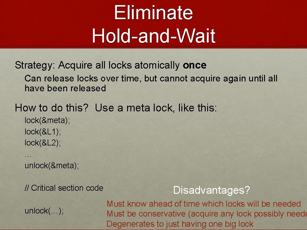 Eliminate Hold-and-Wait Strategy: Acquire all locks atomically once Can release locks over time, but