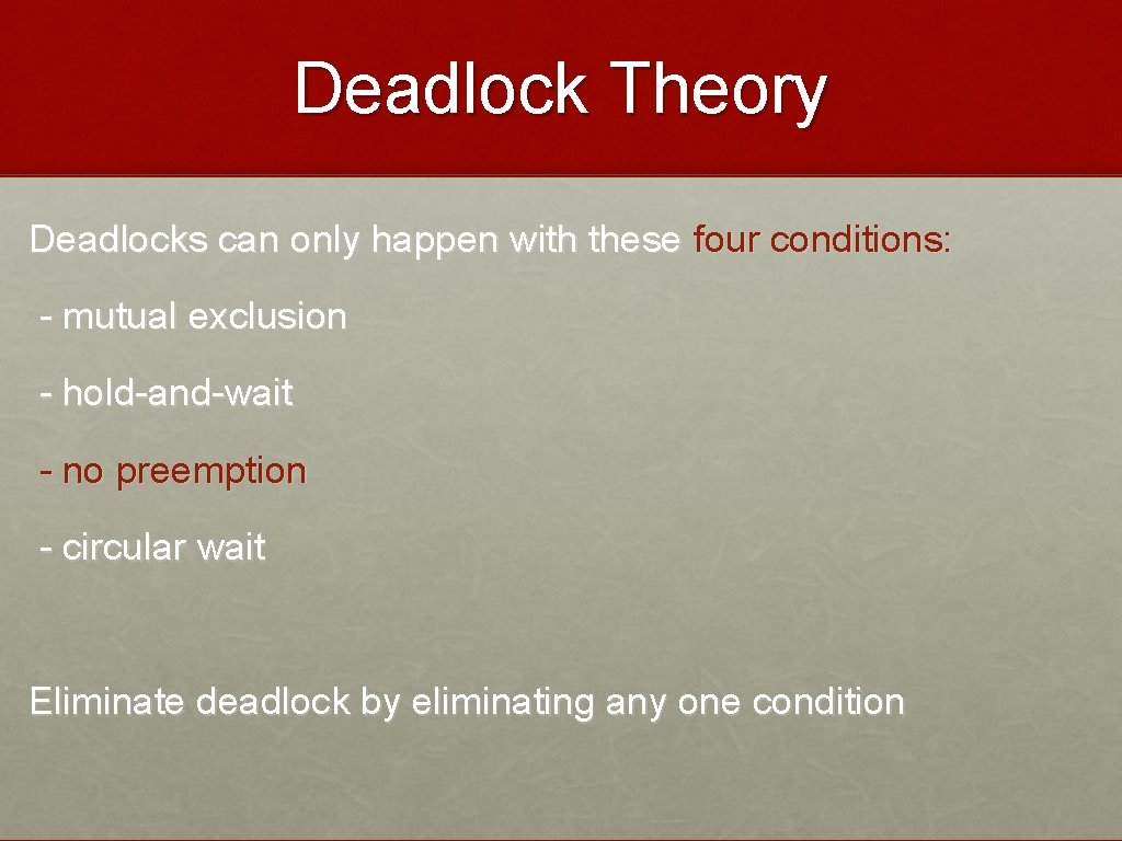 Deadlock Theory Deadlocks can only happen with these four conditions: - mutual exclusion -