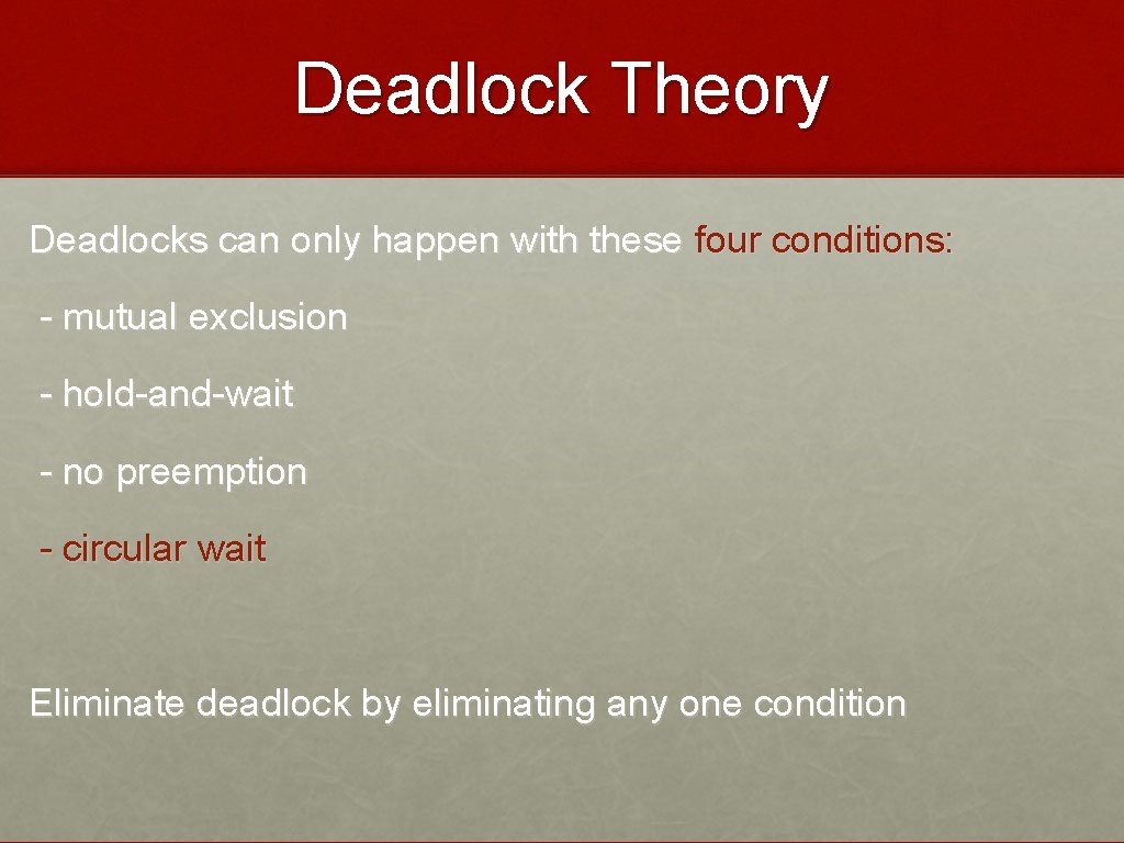 Deadlock Theory Deadlocks can only happen with these four conditions: - mutual exclusion -