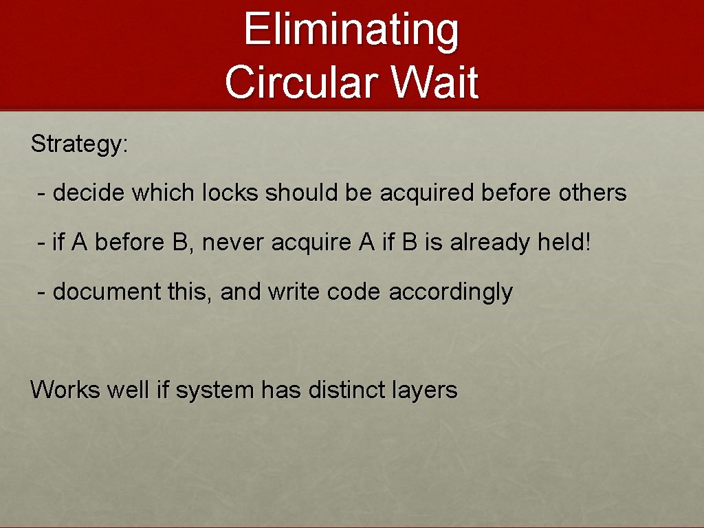 Eliminating Circular Wait Strategy: - decide which locks should be acquired before others -