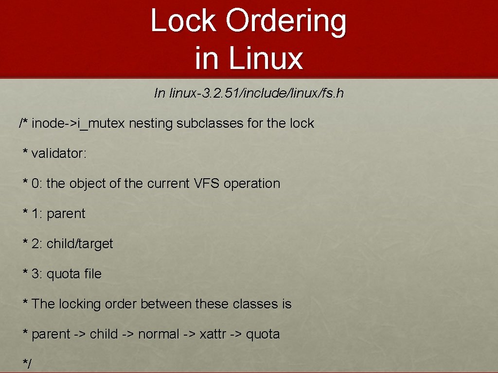 Lock Ordering in Linux In linux-3. 2. 51/include/linux/fs. h /* inode->i_mutex nesting subclasses for