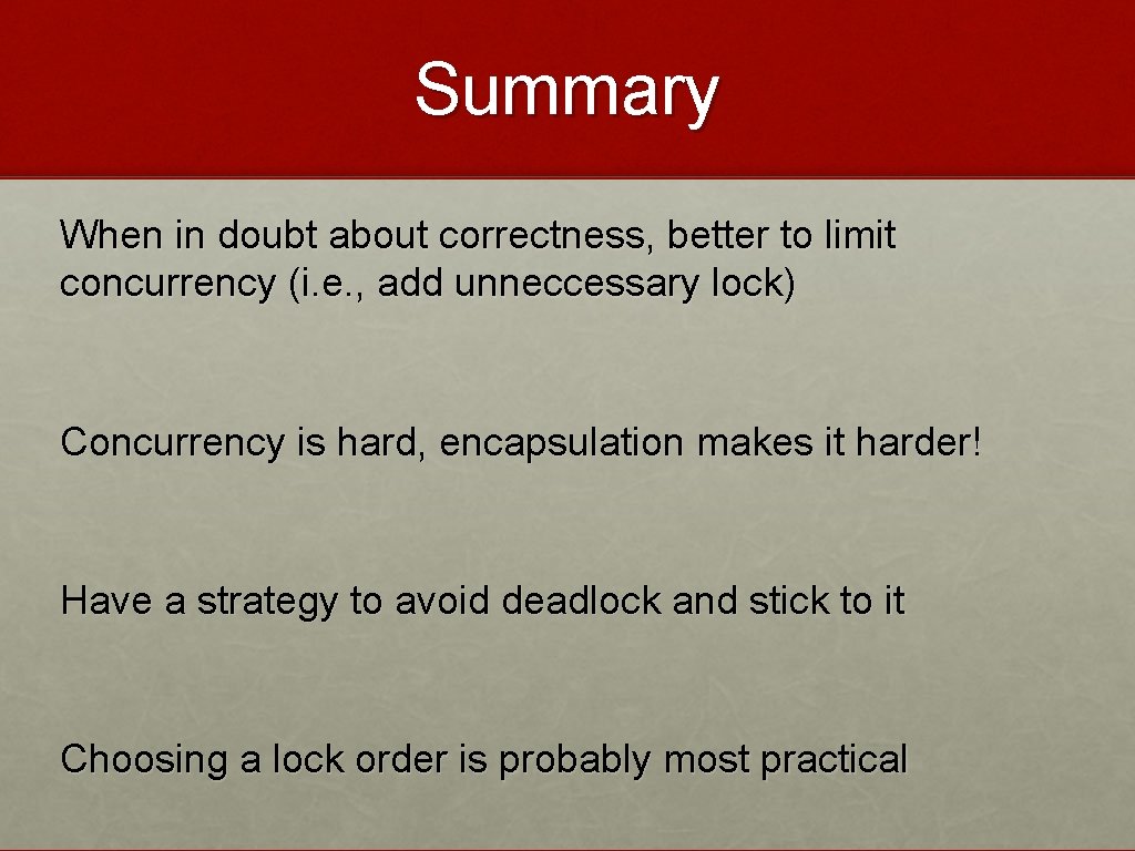 Summary When in doubt about correctness, better to limit concurrency (i. e. , add