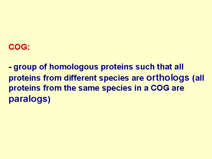 COG: - group of homologous proteins such that all proteins from different species are