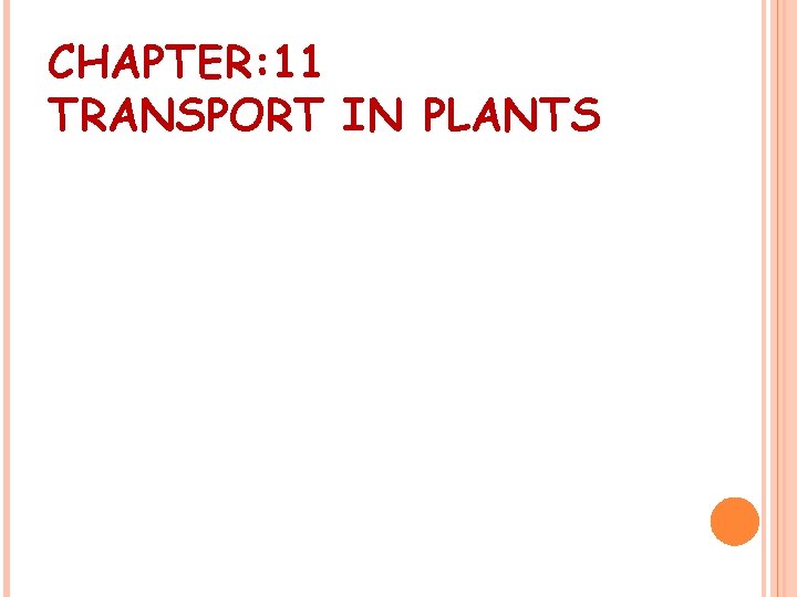 CHAPTER: 11 TRANSPORT IN PLANTS 