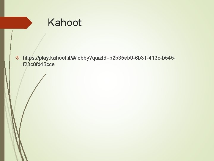 Kahoot https: //play. kahoot. it/#/lobby? quiz. Id=b 2 b 35 eb 0 -6 b